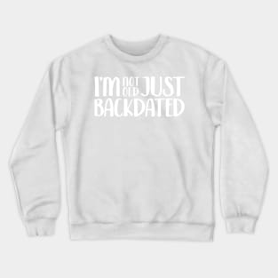 Not Old, Just Backdated Crewneck Sweatshirt